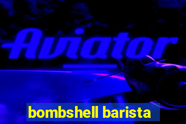 bombshell barista