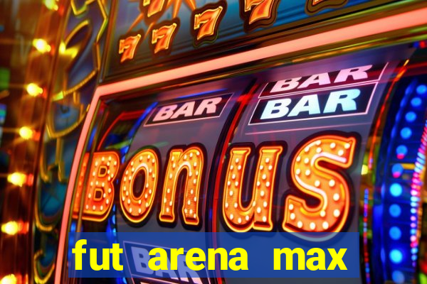 fut arena max futebol ao vivo