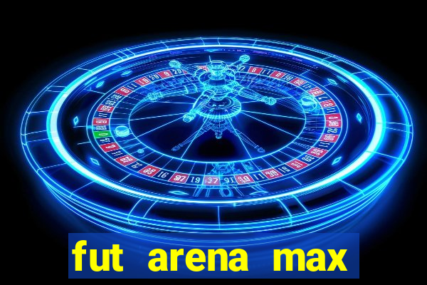 fut arena max futebol ao vivo