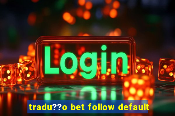 tradu??o bet follow default