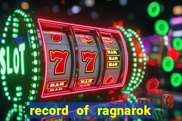 record of ragnarok 3 temporada dublado