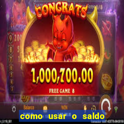 como usar o saldo da conta now big win