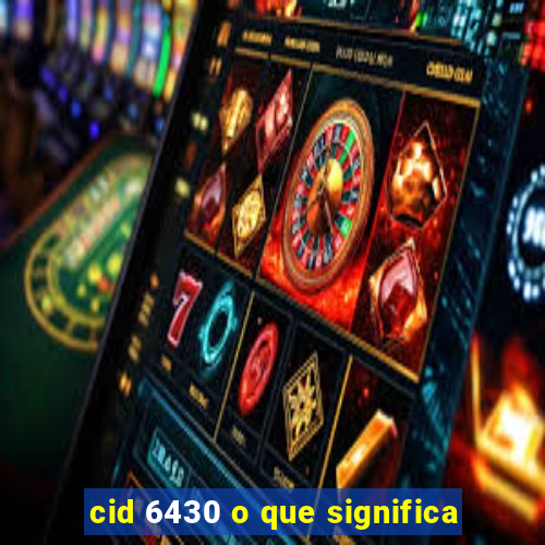 cid 6430 o que significa