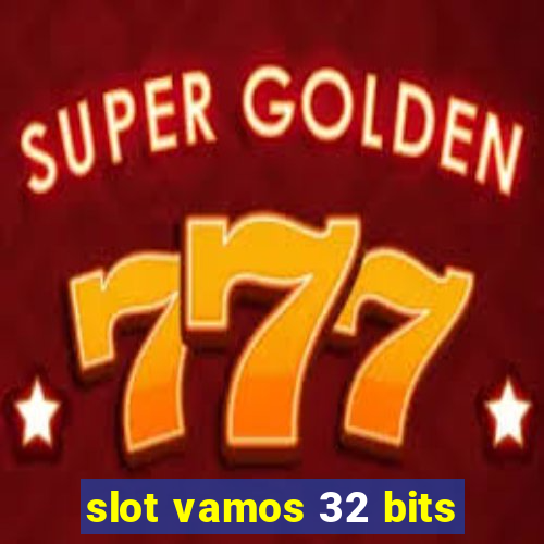 slot vamos 32 bits