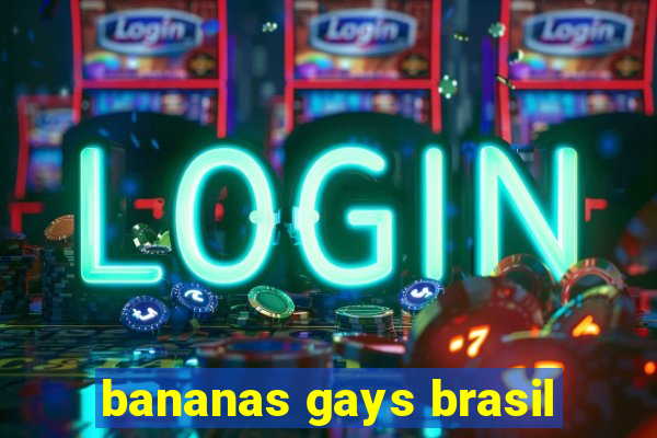 bananas gays brasil