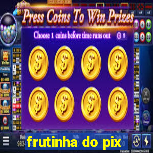 frutinha do pix