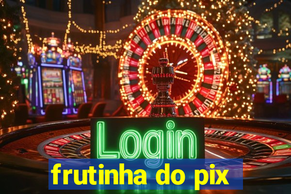 frutinha do pix