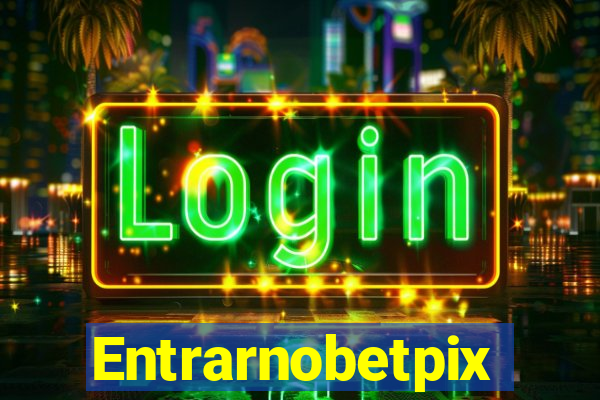 Entrarnobetpix