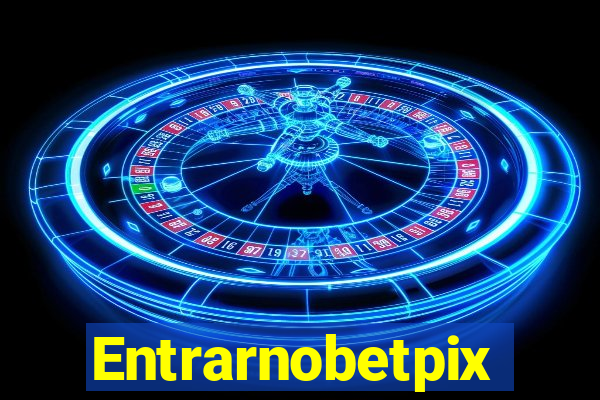 Entrarnobetpix