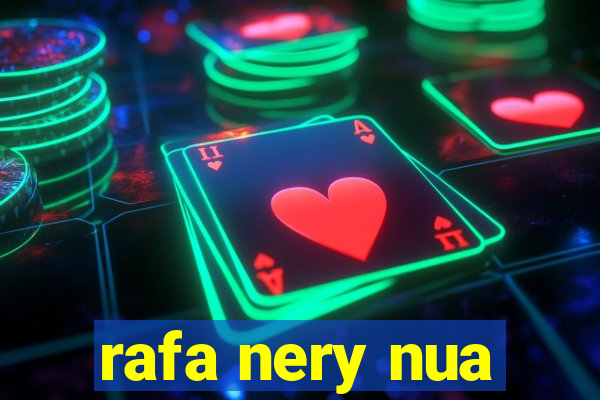 rafa nery nua