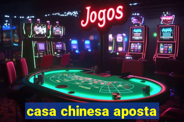 casa chinesa aposta