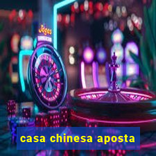 casa chinesa aposta