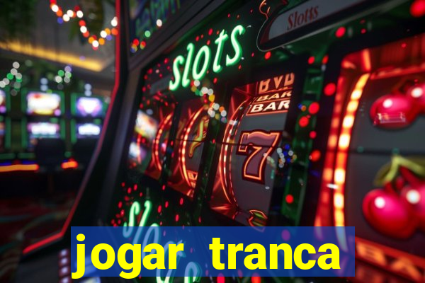 jogar tranca valendo dinheiro