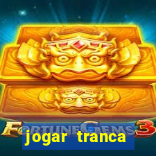 jogar tranca valendo dinheiro