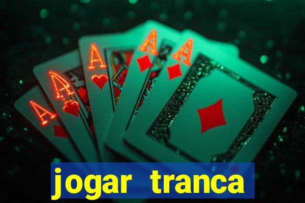 jogar tranca valendo dinheiro