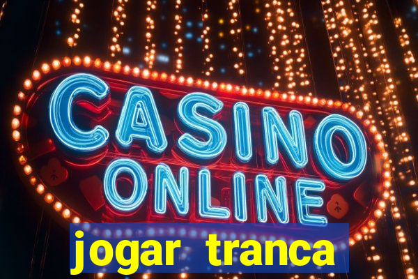 jogar tranca valendo dinheiro