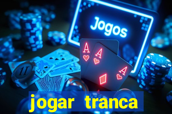 jogar tranca valendo dinheiro