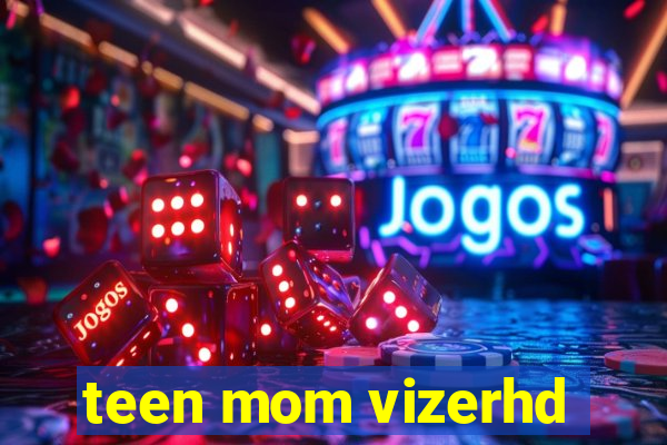 teen mom vizerhd