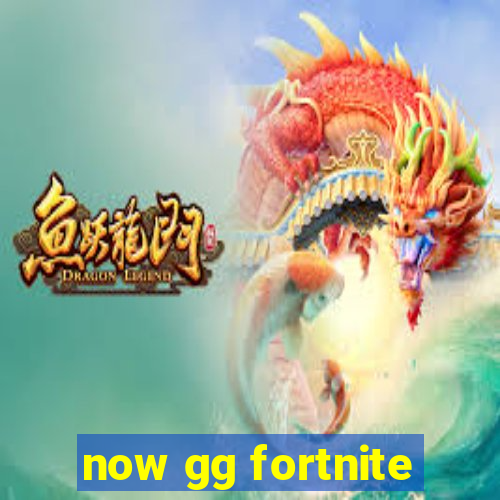 now gg fortnite