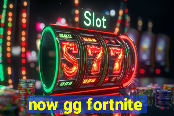 now gg fortnite