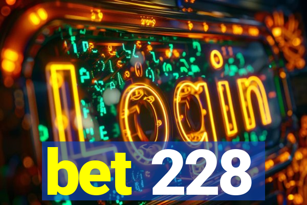 bet 228