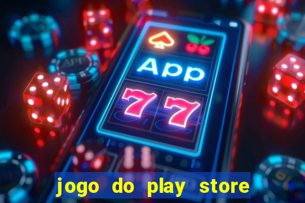 jogo do play store que ganha dinheiro de verdade