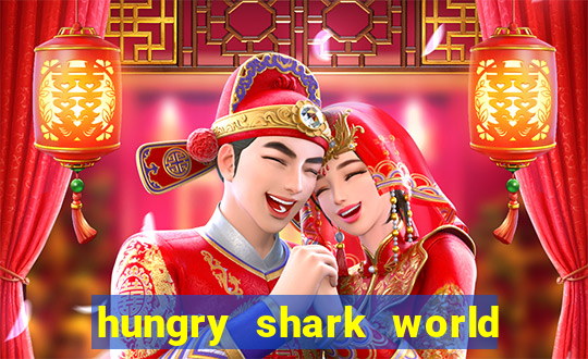 hungry shark world dinheiro infinito ios