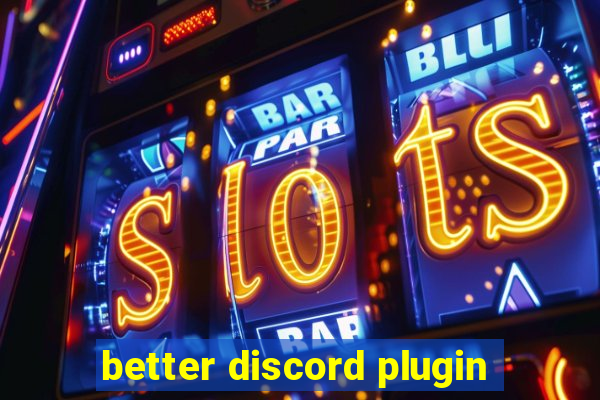 better discord plugin