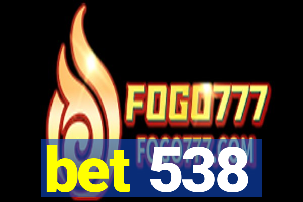 bet 538