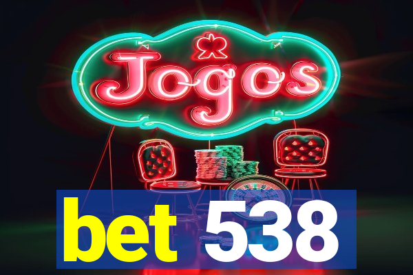 bet 538