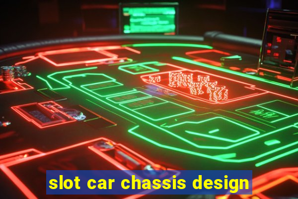 slot car chassis design