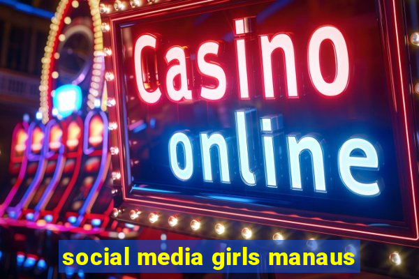 social media girls manaus