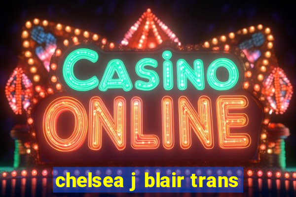 chelsea j blair trans