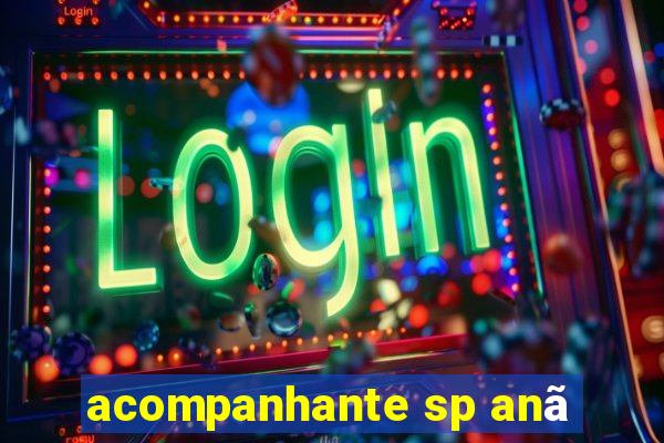 acompanhante sp anã