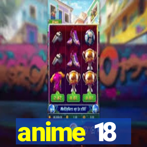 anime 18