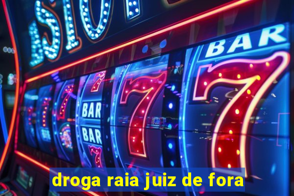 droga raia juiz de fora