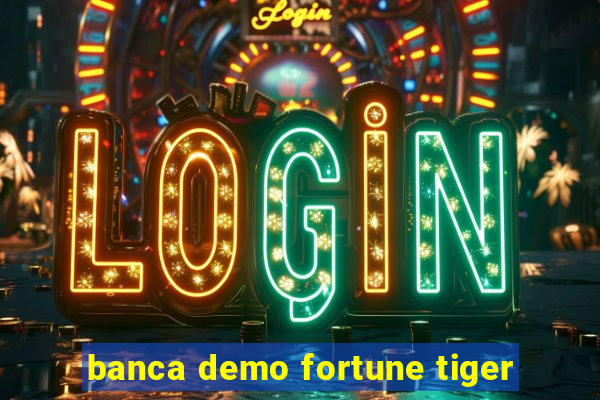 banca demo fortune tiger