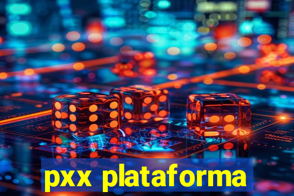 pxx plataforma