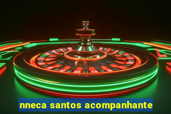 nneca santos acompanhante