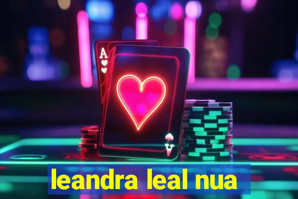 leandra leal nua