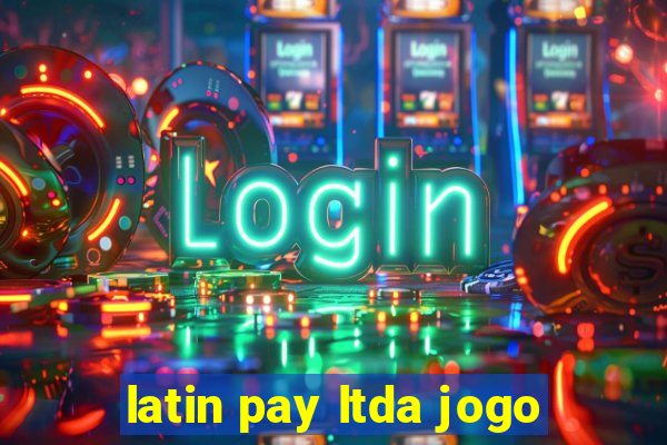 latin pay ltda jogo