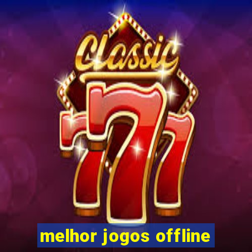 melhor jogos offline