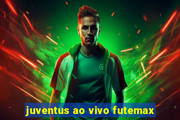 juventus ao vivo futemax