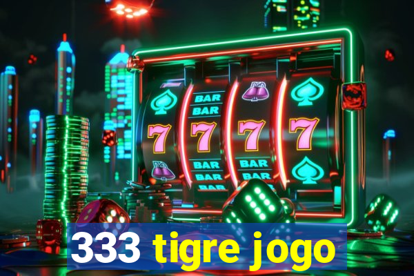 333 tigre jogo