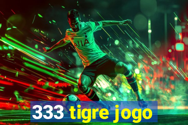 333 tigre jogo