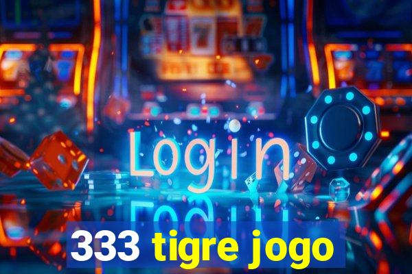 333 tigre jogo