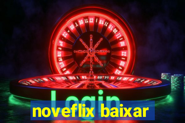 noveflix baixar