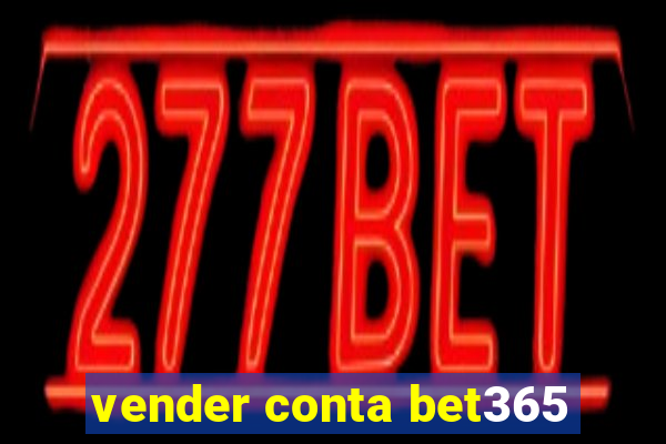 vender conta bet365