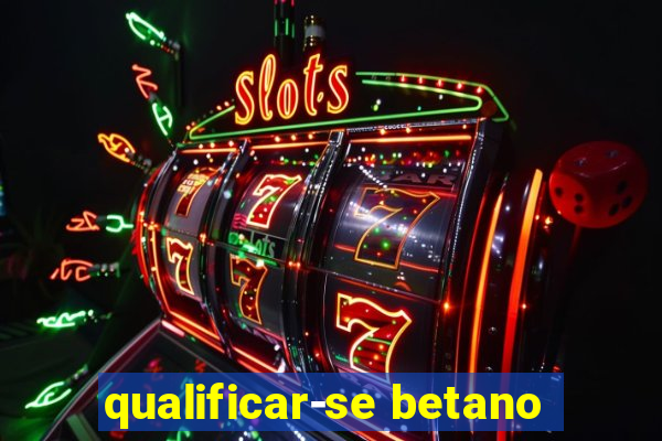 qualificar-se betano