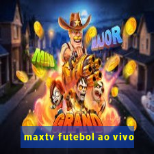 maxtv futebol ao vivo